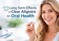 The long-term impact of wearing Clear Aligners on your oral health
