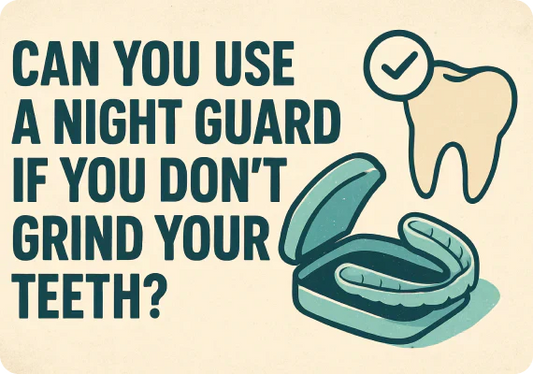 Can you use a night guard if you don’t grind your teeth?